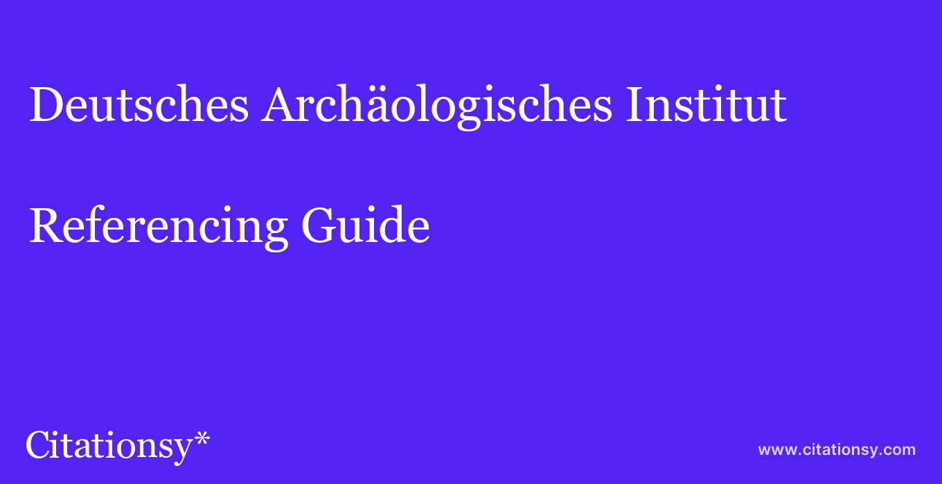 cite Deutsches Archäologisches Institut  — Referencing Guide